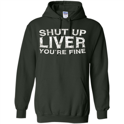 Funny Drinking T-shirt Shut Up Liver You're Fine T-Shirt Forest Green