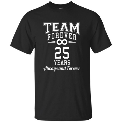 Team Forever 25 Years Always And Forever T-shirt Black