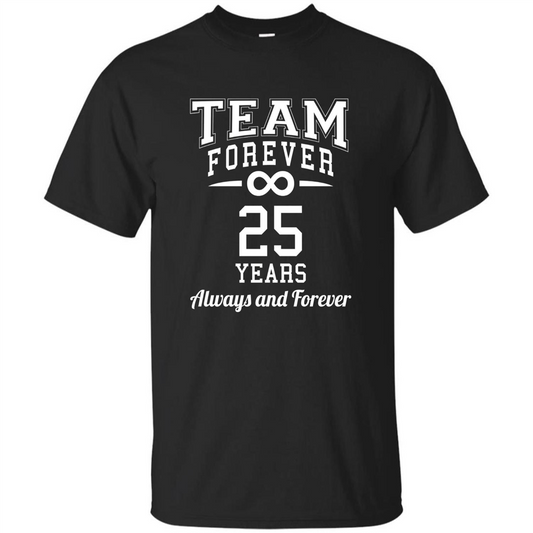Team Forever 25 Years Always And Forever T-shirt Black