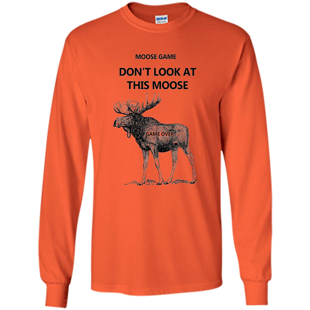Moose Game Don't Look at This Moose Funny T-shirt Orange