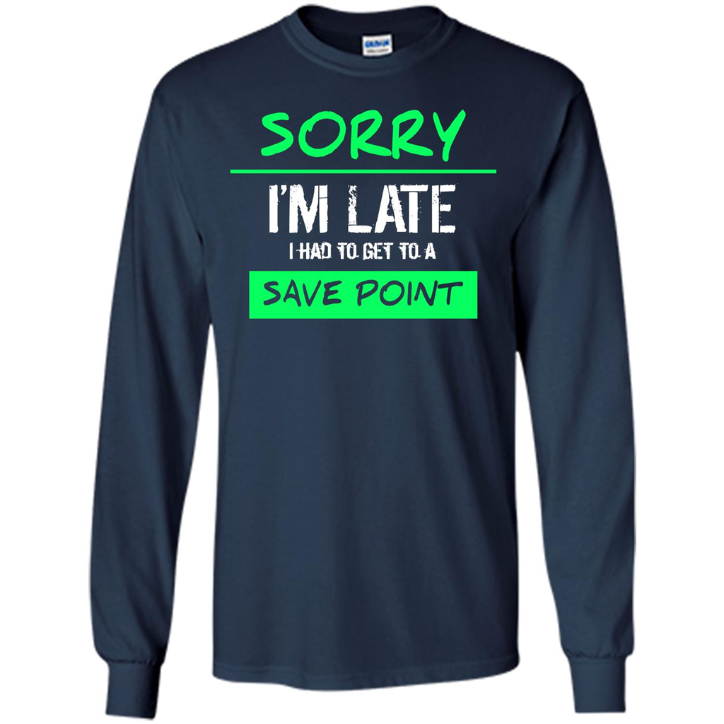 Sorry I'm Late I Had To Get To A Save Point T-shirt Navy