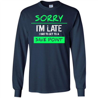 Sorry I'm Late I Had To Get To A Save Point T-shirt Navy
