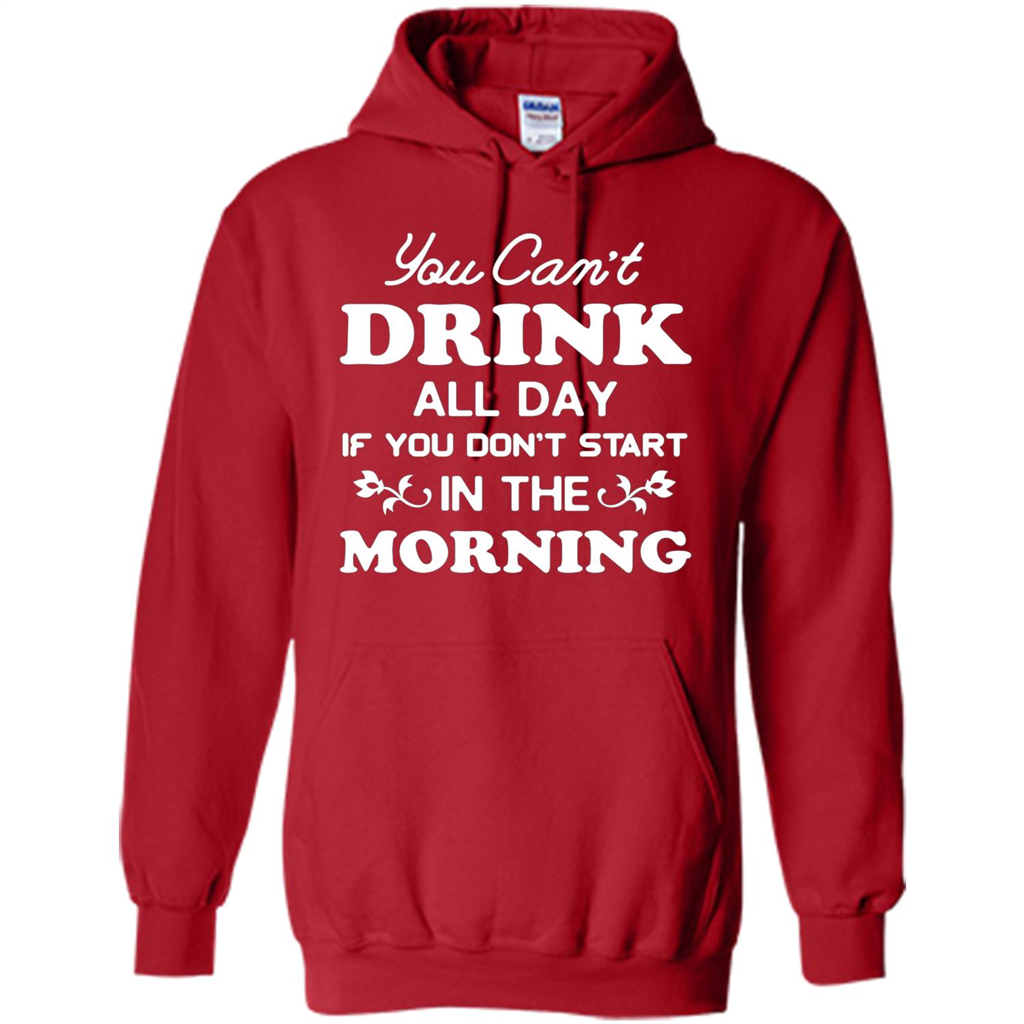 You Can't Drink All Day If You Don't Start In Morning T-Shirt Red