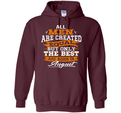 All Men Created Equal But The Best Born In August T-Shirt shirt Maroon