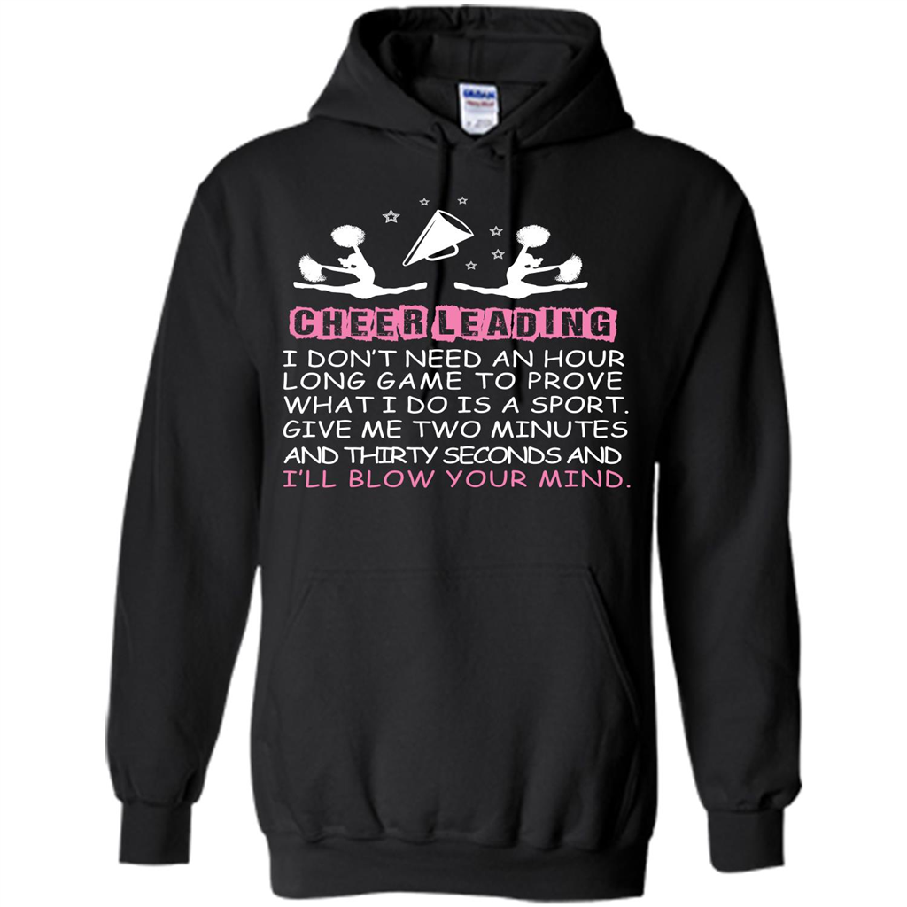 Cheerleading I Don’t Need An Hour Long Game To Prove T-shirt Black