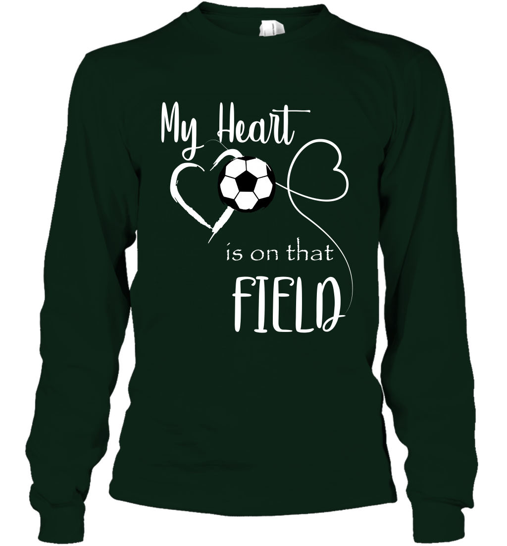 My Heart Is On That Field Soccer Shirt Long Sleeve T-Shirt Long Sleeve T-Shirt Forest Green