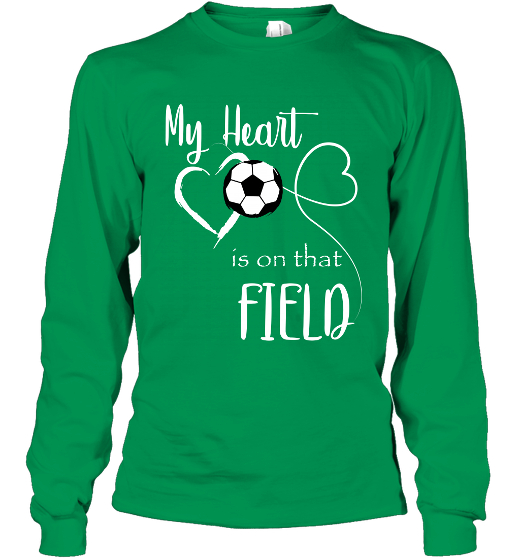 My Heart Is On That Field Soccer Shirt Long Sleeve T-Shirt Long Sleeve T-Shirt Irish Green
