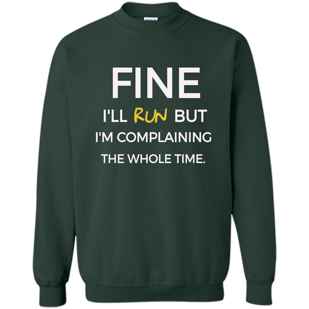 Fine I'll Run But I'm Complaining The Whole Time T-shirt Forest Green