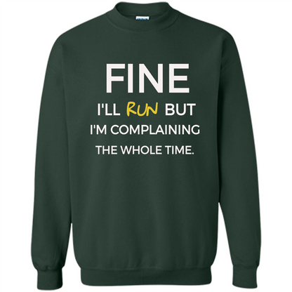 Fine I'll Run But I'm Complaining The Whole Time T-shirt Forest Green