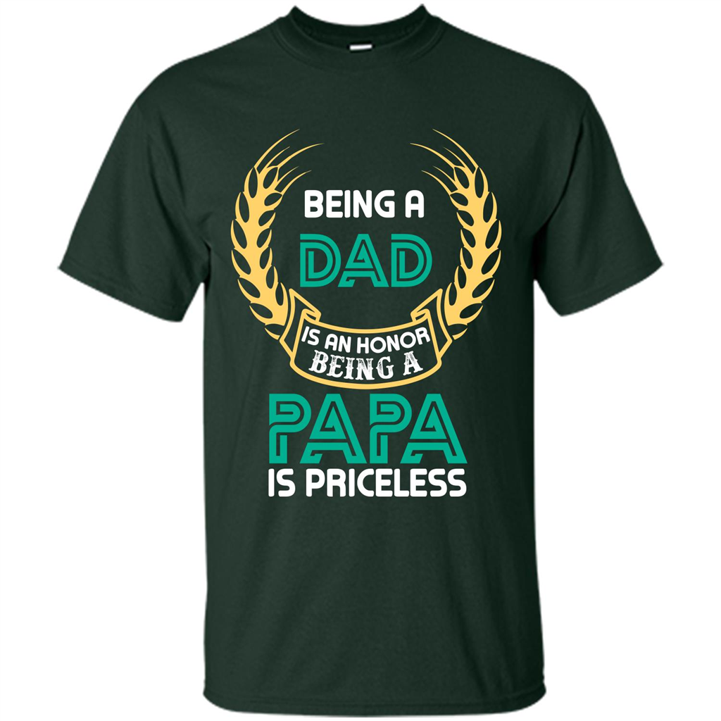 Papa. Being A Dad Is An Honor Being A Papa Is Priceless T-shirt Forest Green