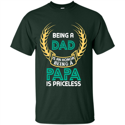Papa. Being A Dad Is An Honor Being A Papa Is Priceless T-shirt Forest Green