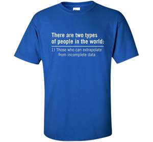 Those Who Can Extrapolate From Incomplete Data T-shirt