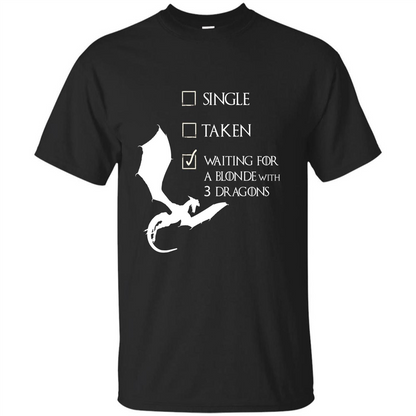 Single Taken Waiting For Blonde With 3 Three Dragons T-shirt Black