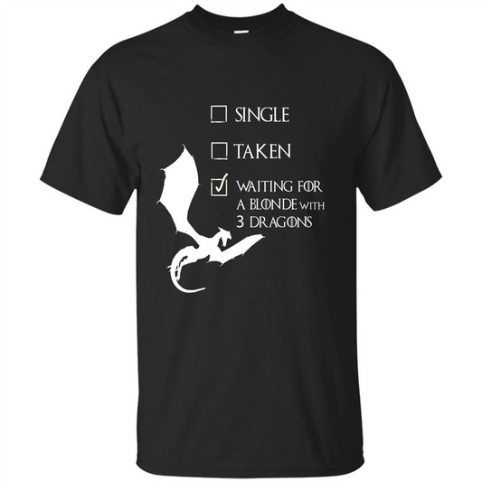 Single Taken Waiting For Blonde With 3 Three Dragons T-shirt Black