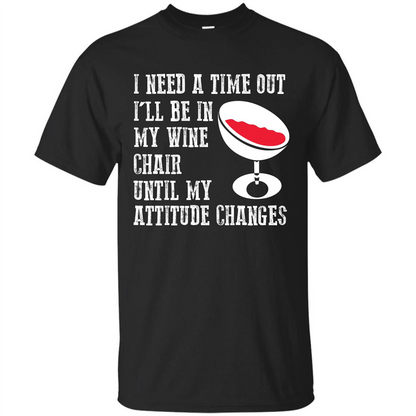 Wine T-shirt I Need A Time Out I’ll Be In My Wine Chair T-shirt Black