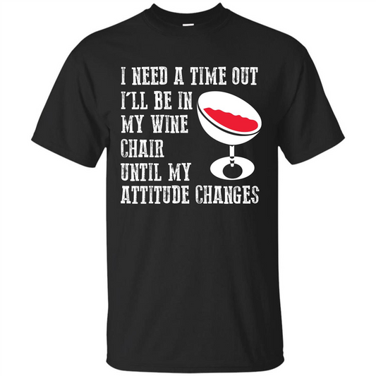 Wine T-shirt I Need A Time Out I’ll Be In My Wine Chair T-shirt Black