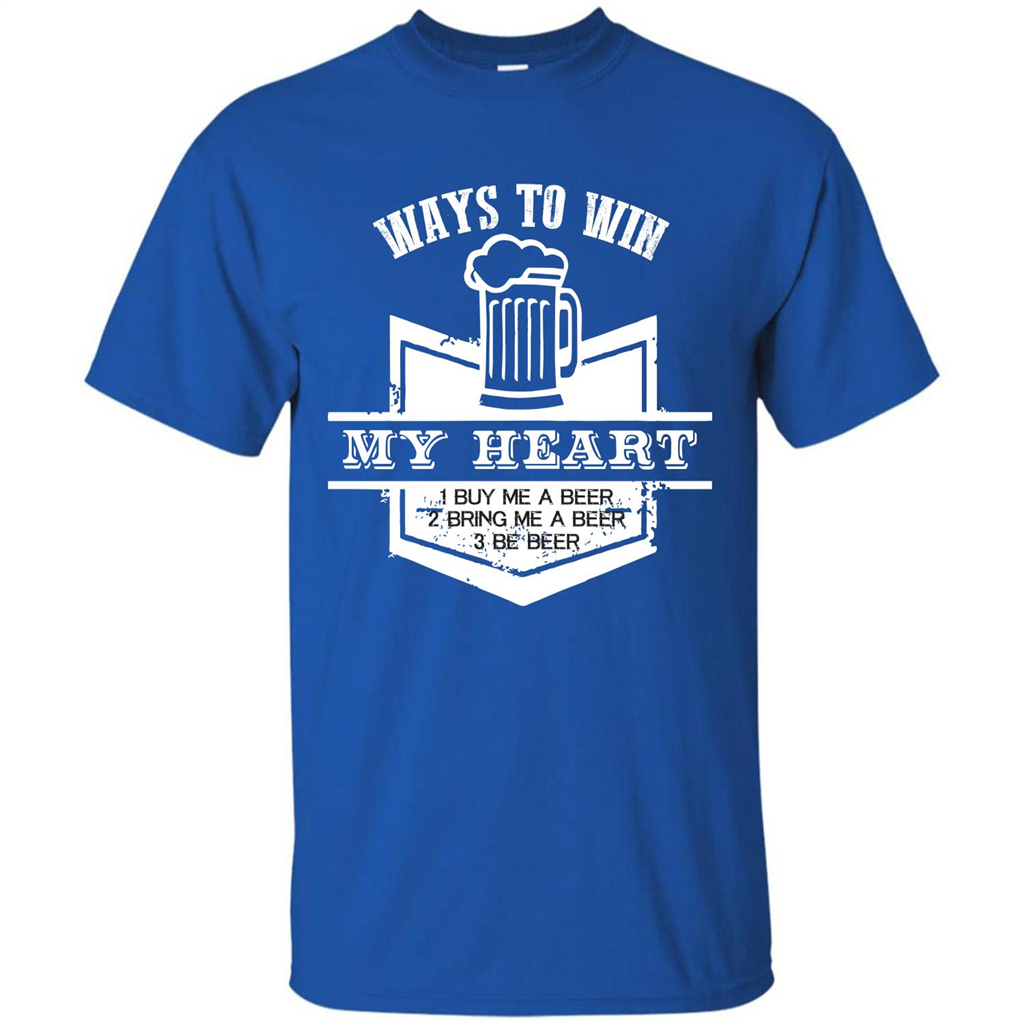 Beer T-shirt Ways To Win My Heart Royal
