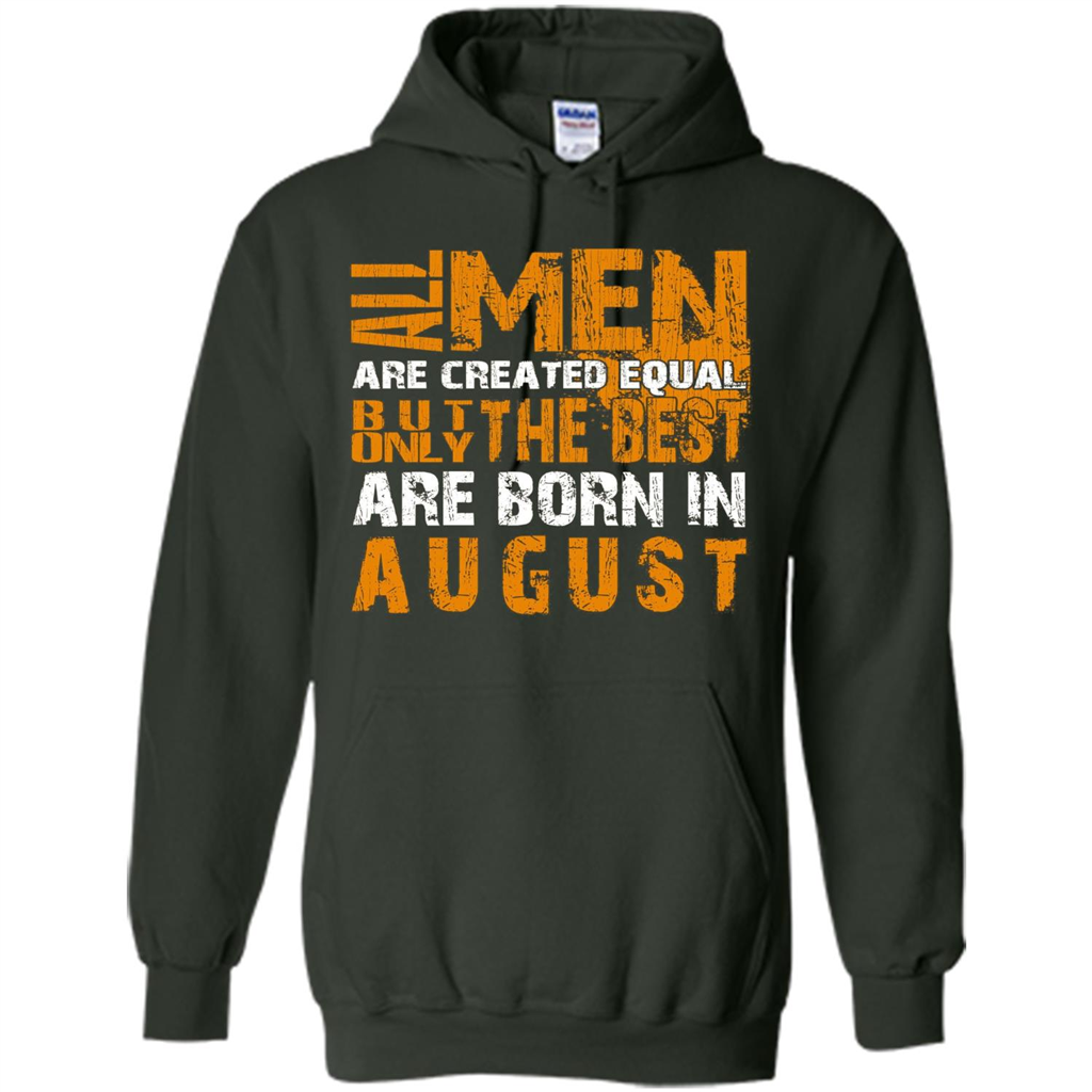 All Men Created Equal But The Best Born In August T-Shirt Forest Green