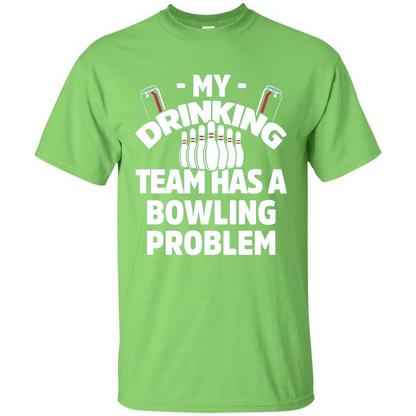 My Drinking Team Has A Bowling Problem T-shirt Lime