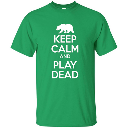 Keep Calm and Play Dead Bear T-shirt Irish Green