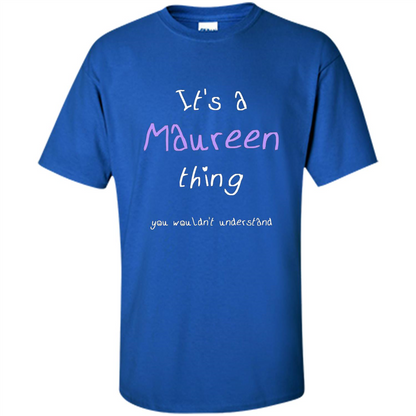 Funny Personalized First Name T-Shirt It's A Maureen Thing Royal