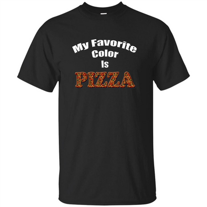 Funny Pizza T-shirt My Favorite Color Is Pizza T-shirt Black