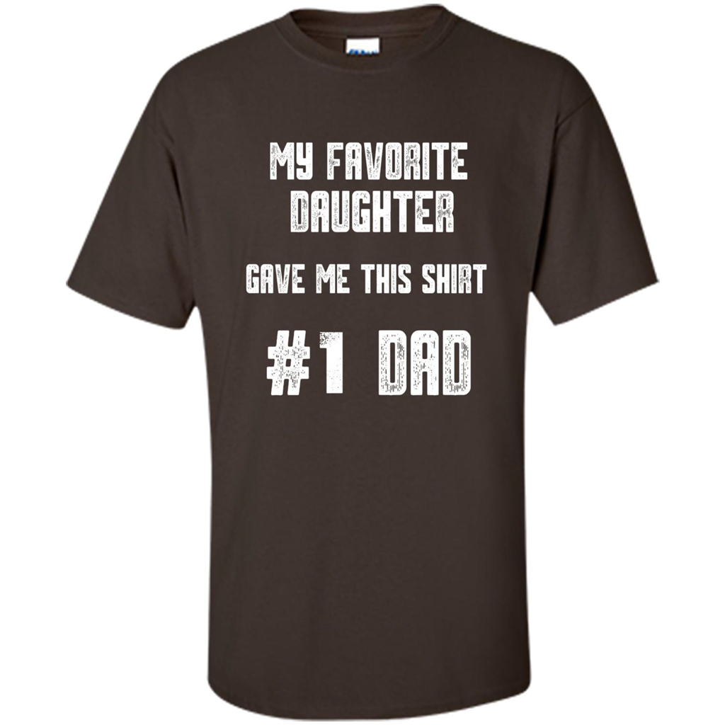 Fathers Day T-shirt My Favorite Daughter Gave Me This Shirt Dark Chocolate