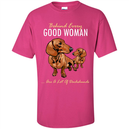 Dachshunds T-shirt Behind Every Good Woman T-shirt Heliconia
