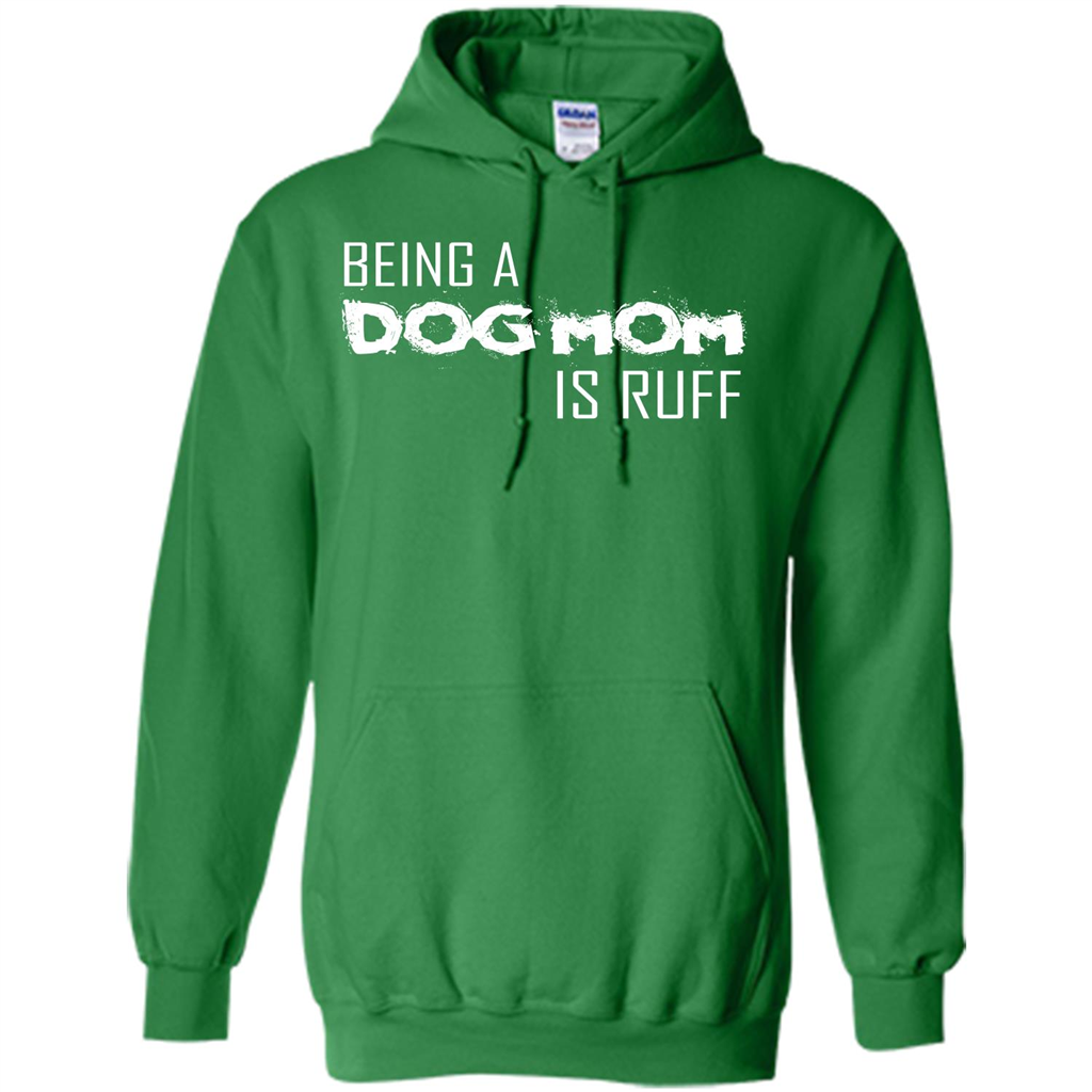 Dog Lover T-shirt Being A Dog Mom Is Ruff Irish Green