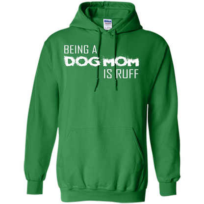 Dog Lover T-shirt Being A Dog Mom Is Ruff Irish Green