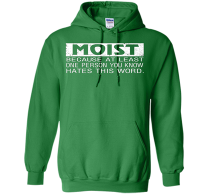 Moist Because At Least One Person You Know T-shirt Irish Green