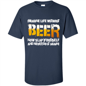 Beer T-shirt Imagine Life Without Beer