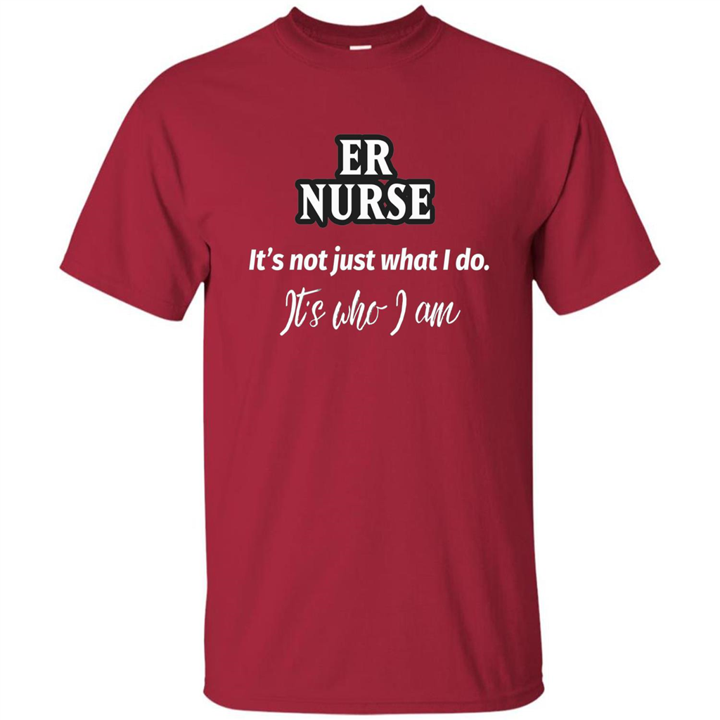 ER Nurse T-shirt It's Not Just What I Do It's Who I Am Cardinal