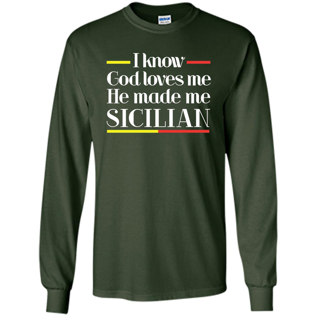 I Know God Loves Me He Made Me Sicilian T-shirt Forest Green