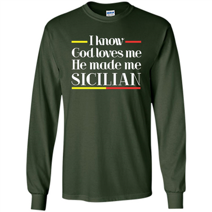 I Know God Loves Me He Made Me Sicilian T-shirt Forest Green
