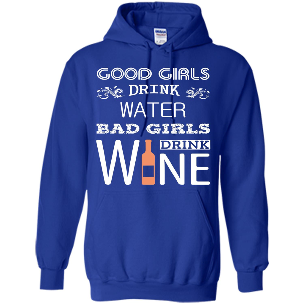 Wine T-shirt Good Girls Drink Water Bad Girls Drink Wine Royal