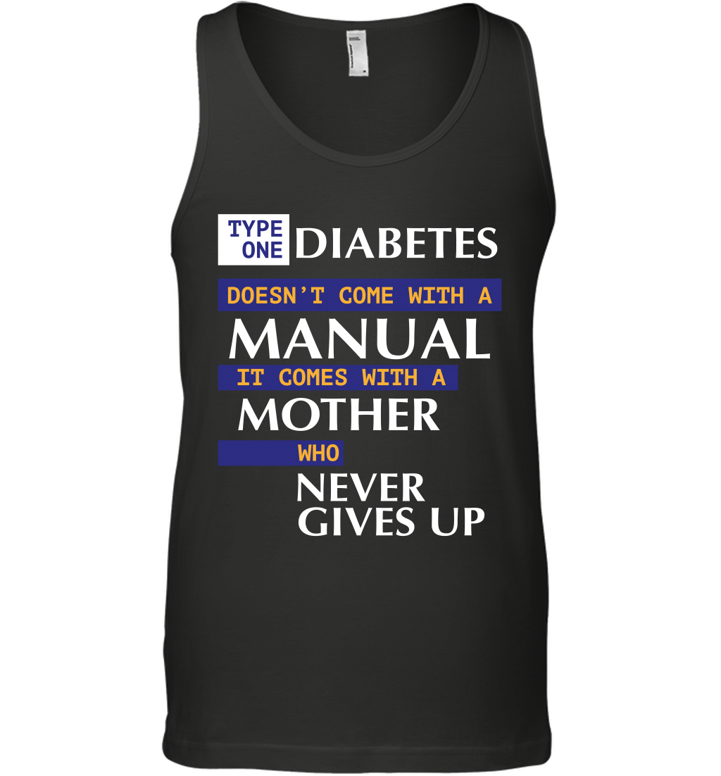 Type One Diabetes Doesn't Come With A Manual It Comes With A Mother Who Never Gives Up Tank Top