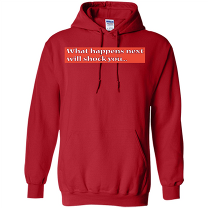 What Happens Next Will Shock You T-shirt