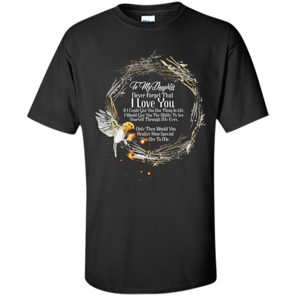 Daddy T-shirt To My Daughter Never Forget That I Love You Black