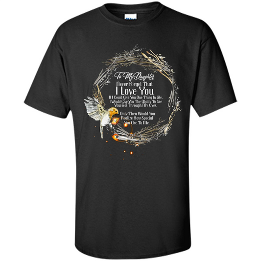 Daddy T-shirt To My Daughter Never Forget That I Love You Black