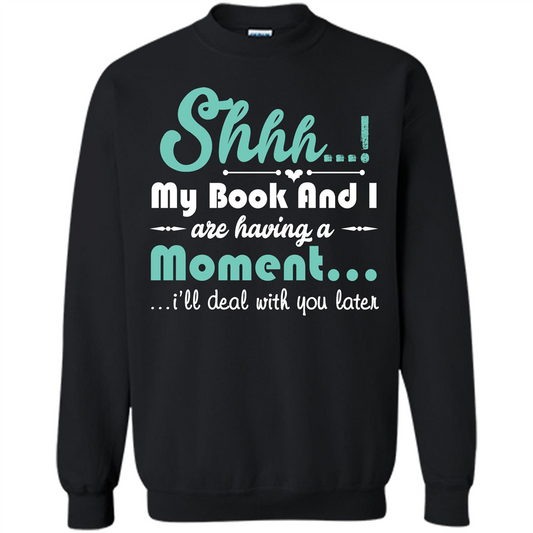 Book Reader T-shirt Shhh My Book And I Are Having A Moment I‰۪ll Deal With You Later Black