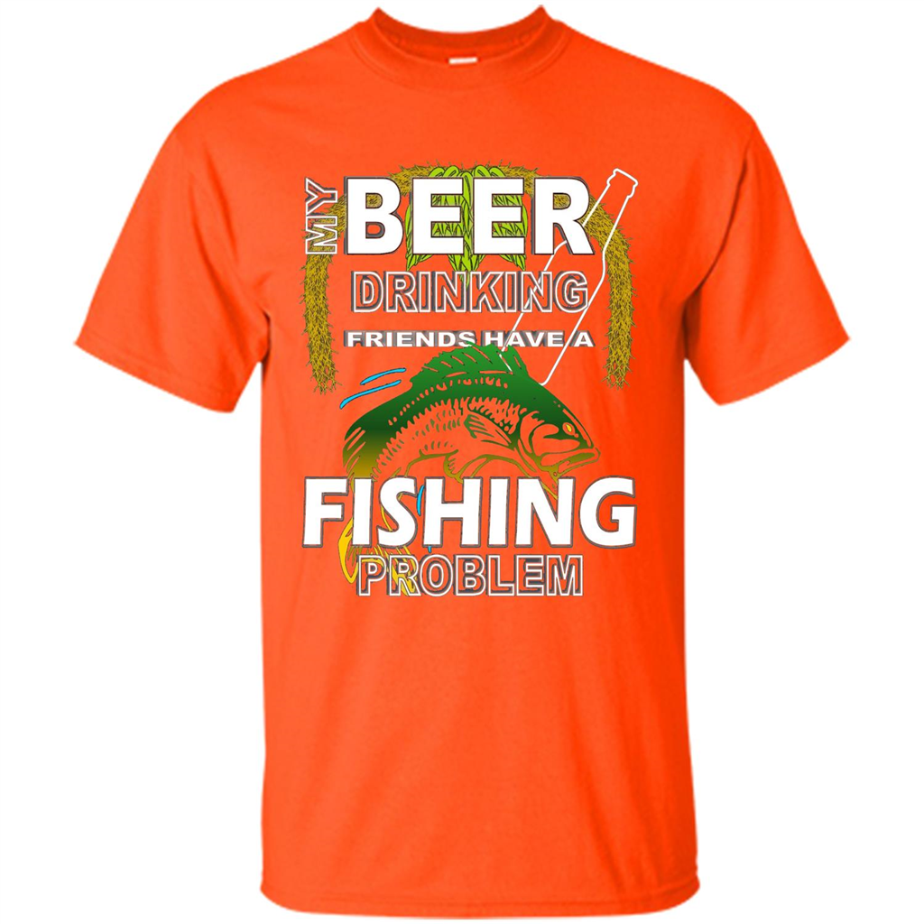 Beer Drinking Friends Have A Fishing Problem T-Shirt Orange