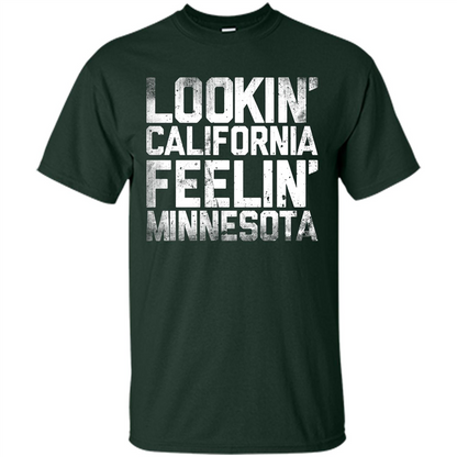 Lookin' California Feelin' Minnesota T-shirt Forest Green