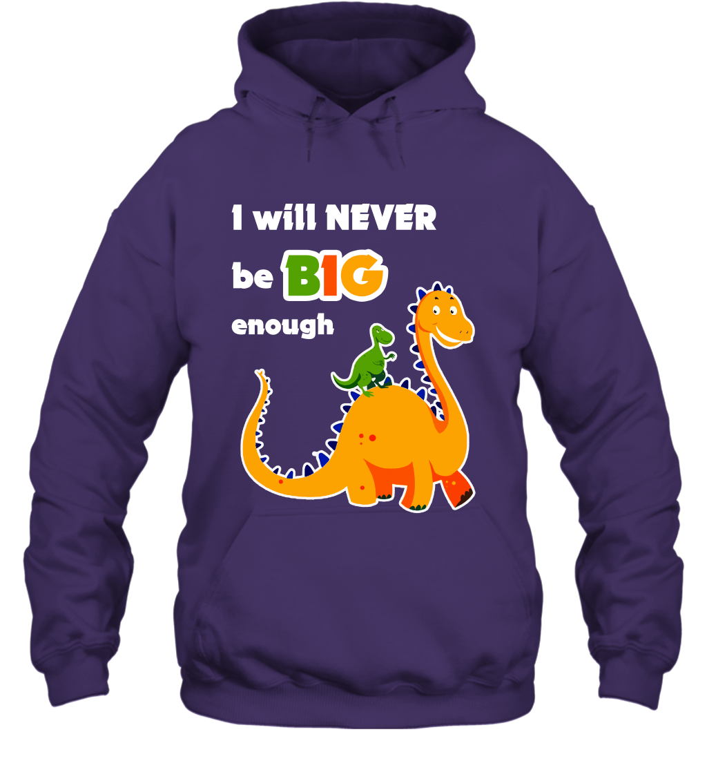 I Will Never Be Big Enough Shirt Hoodie Hoodie Purple