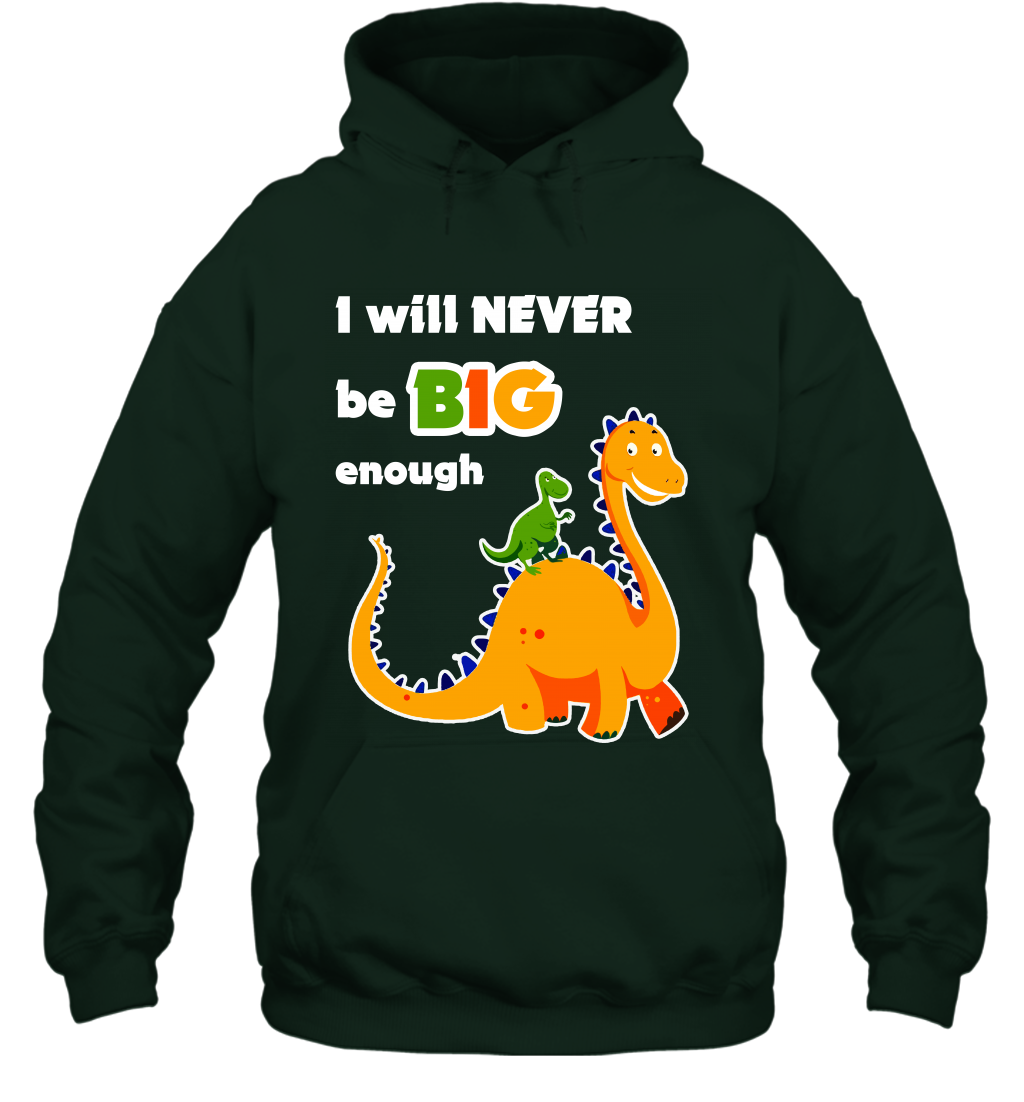 I Will Never Be Big Enough Shirt Hoodie Hoodie Forest