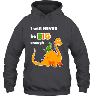 I Will Never Be Big Enough Shirt Hoodie