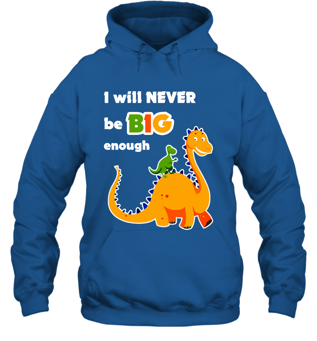 I Will Never Be Big Enough Shirt Hoodie Hoodie Royal