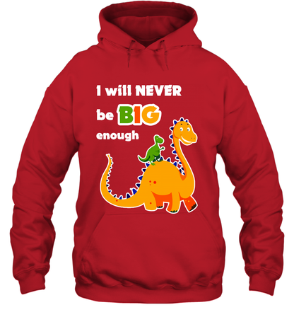 I Will Never Be Big Enough Shirt Hoodie Hoodie Red
