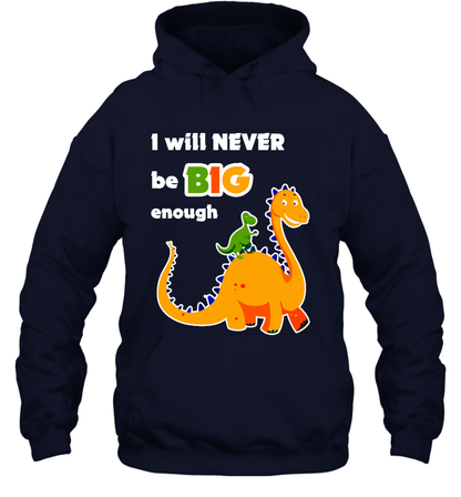 I Will Never Be Big Enough Shirt Hoodie Hoodie Navy