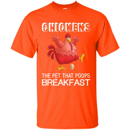 Chickens The Pet That Poops Breakfast T-shirt Orange